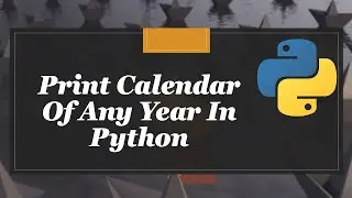 How To Print Calendar Of Any Year In Python With Just 2 Lines Of Code