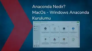 Anaconda Nedir? MacOs - Windows Anaconda Kurulumu