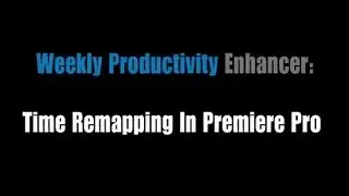 Weekly Productivity Enhancer: Time Remapping In Premiere Pro