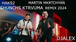 HAK ft MARTIN MKRTCHYAN - SHUNCHS KTRVUMA (REMIX) 2024 DjAlex