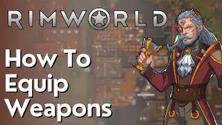 How To Equip Weapons In Rimworld