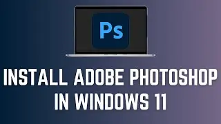 How To Download And Install Adobe Photoshop In Windows 11 (2024)