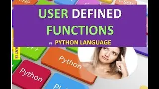 WHAT ARE USER DEFINED FUNCTIONS IN PYTHON LANGUAGE