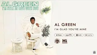 Al Green - I'm Glad You're Mine (Official Audio)