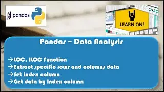 Python Pandas - Session 5 - LOC & ILOC Function, Extract specific columns and Rows data