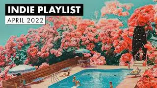 New Indie Music | April 2022 Playlist