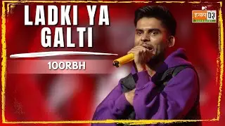 Ladki Ya Galti | 100RBH | MTV Hustle 03 REPRESENT