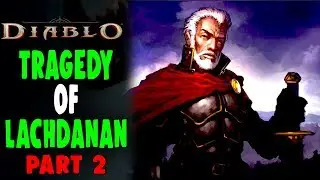 The Tragic Story of LACHDANAN  in Diablo 3 LORE PART 2