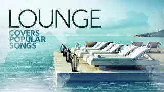 Lounge Covers Popular Songs 100 Hits