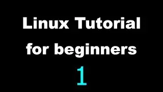 Linux Tutorial for Beginners - 1 - Introduction