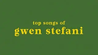 top 20 gwen stefani songs