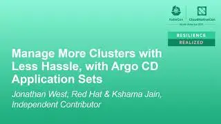 Manage More Clusters with Less Hassle, with Argo CD Application Sets - Jonathan West & Kshama Jain