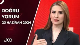 Başak Şengül ile Doğru Yorum | 23 Haziran 2024