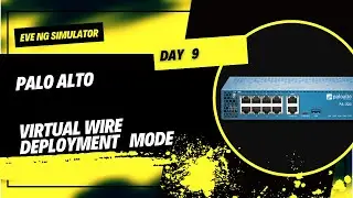 Lab 9 : Virtual Wire Mode Deployment in Palo Alto Firewall