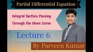 Partial Differential Equation| Integral Surface Passing through the Given Curve| By Parveen Kumar