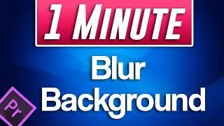 Premiere Pro CC : How to Blur Background