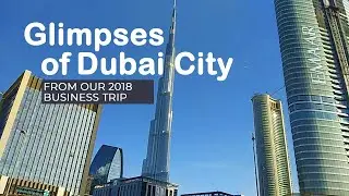 Glimpses Of Dubai City from our 2018 Business Trip