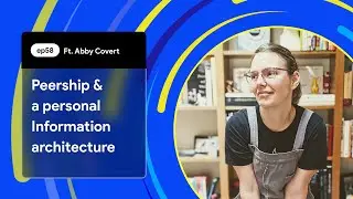 #58 Peership & Developing a personal information Architecture | Abby Covert