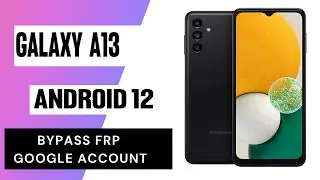 Samsung A13 5G Frp Bypass/Unlock Google Account Lock Android 12 Samsung A13 Frp Unlock | 2022