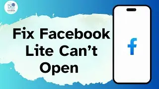 How to Fix Facebook Lite Can’t Open or Facebook Lite Not Opening Issue