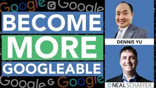 How to Become More Googleable: Mastering Google Knowledge Panels with Dennis Yu