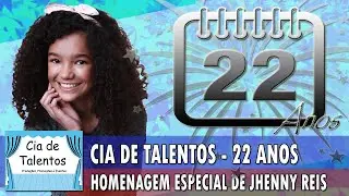 CIA DE TALENTOS - 22 ANOS - HOMENAGEM DE JHENNY REIS