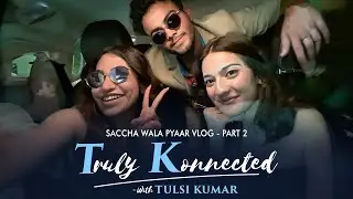 Behind the scenes of Saccha Wala Pyaar | Vlog - Part 2 | Truly Konnected | Tulsi Kumar