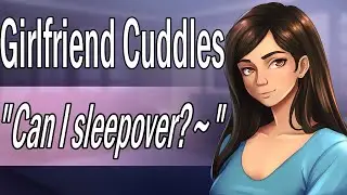 Your Girlfriend Wants to Sleepover [ASMR Roleplay] [First Sleepover] [Cuddles]