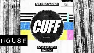 HOUSE: AMINE EDGE & DANCE feat PTAF – Boss Ass Bitch [CUFF]