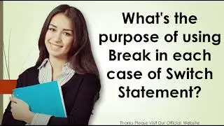 What's the purpose of using Break in each case of Switch Statement