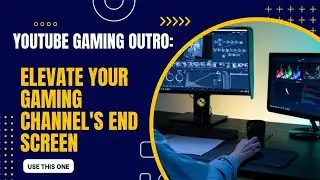 YouTube Gaming Outro: Elevate Your Gaming Channel's End Screen