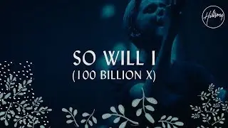 So Will I (100 Billion X) - Hillsong Worship