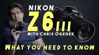 Nikon Z6III - what you need to know | with Chris Ogenek