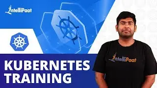 Kubernetes Training | Kubernetes Architecture | Intellipaat