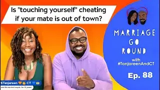 MGR-88 • Is “touching yourself” cheating if your mate is out of town? Marriage Go Round podcast