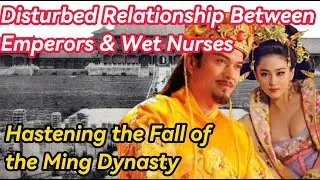 The Disturbed Relationship Between Emperors and Wet Nurses, Hastening the Fall of the Ming Dynasty.