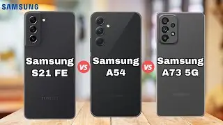 Samsung Galaxy S21 FE vs Samsung Galaxy A54 vs Galaxy A73 5G