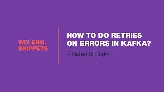 How to do Retries on Errors in Kafka? - Wix Engineering Snippets