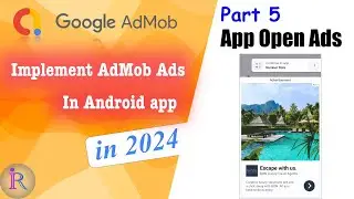 How to implement AdMob App Open Ads in android app | Google AdMob | Part 5 | 2024