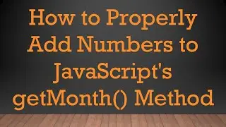 How to Properly Add Numbers to JavaScript's getMonth() Method