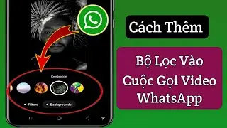 Cách Thêm Bộ Lọc Vào Cuộc Gọi Video WhatsApp || Bộ Lọc Cuộc Gọi Video WhatsApp 2024