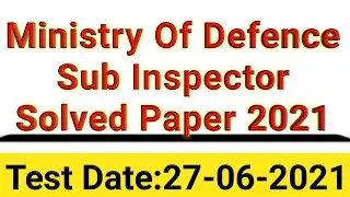 Ministry of Defence Sub Inspector Paper 27 June 2021 || Sub Inspector Ministry of Defence Test 2021