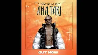 ANA TAKI by DJ Cent Mr No Rest