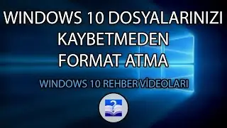 Windows 10 Dosyalarınızı Kaybetmeden Format Atma (Sıfırlama) - USBsiz, CDsiz