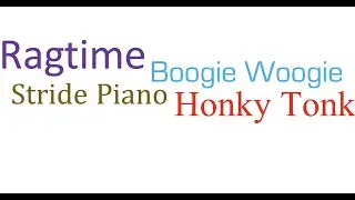 What Are Ragtime, Stride Piano, Boogie Woogie, and Honky Tonk?