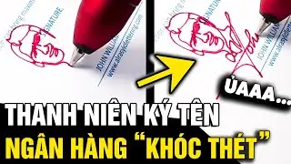 Ký tên theo phong cách NGHỆ NHÂN, thanh niên khiến nhân viên ngân hàng KHÓC THÉT | Tin Nhanh 3 Phút