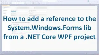 How to add a reference to the System.Windows.Forms lib from a .NET Core WPF project