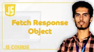 JS109: Fetch Response Object | الخصائص التي تأتي مع الـ response من الـ back end