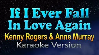 IF I EVER FALL IN LOVE AGAIN - Kenny Rogers & Anne Murray (HD Karaoke)