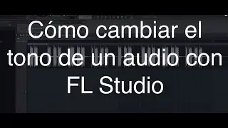 Cómo cambiar el tono de un audio, loop o sample en FL Studio